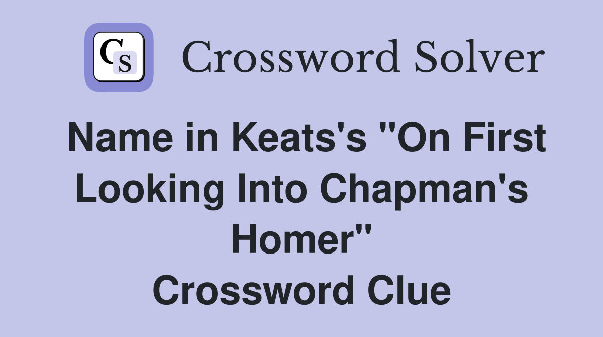 Name in Keats's "On First Looking Into Chapman's Homer" Crossword Clue