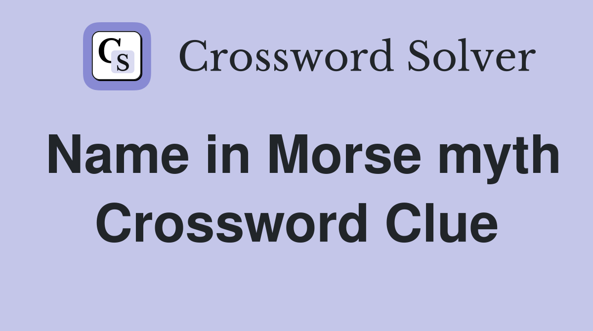 Name in Morse myth Crossword Clue