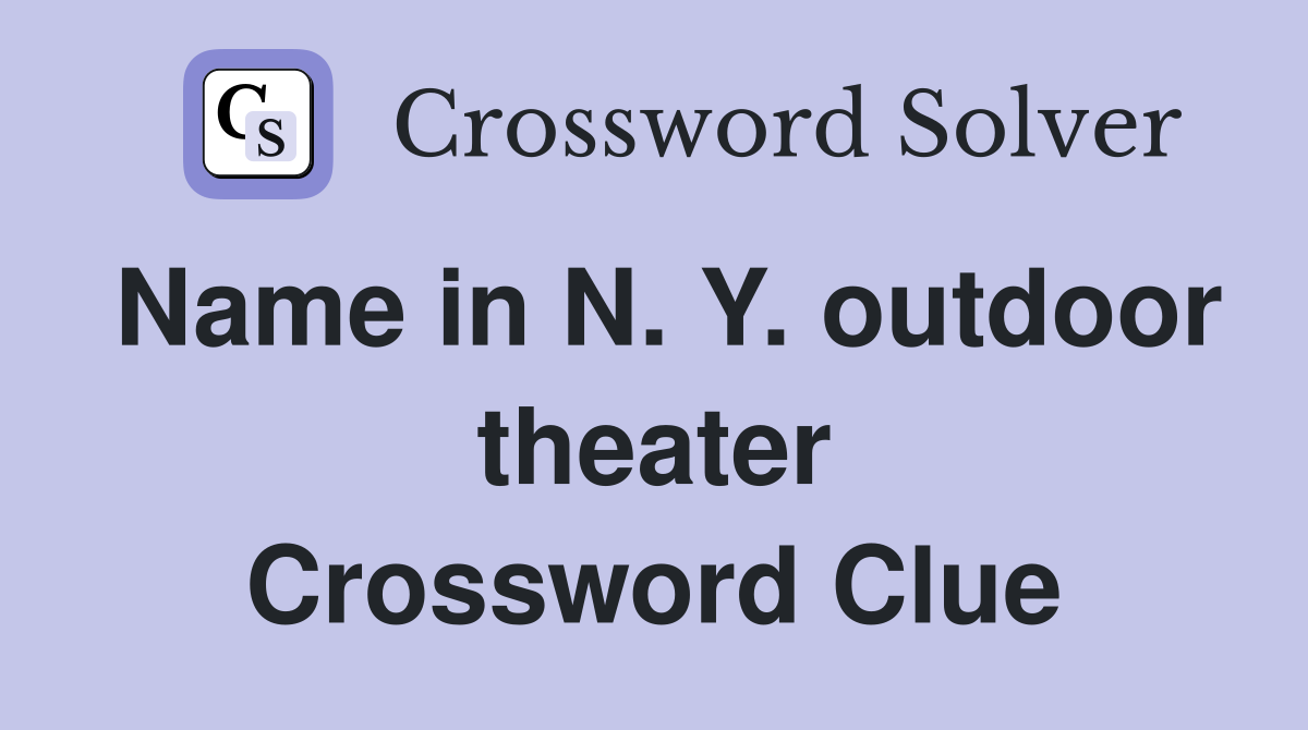 Name in N. Y. outdoor theater Crossword Clue