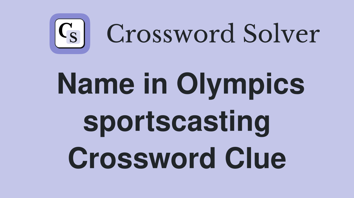 Name in Olympics sportscasting Crossword Clue