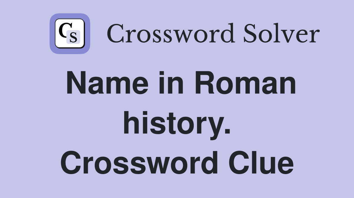 Name in Roman history. Crossword Clue