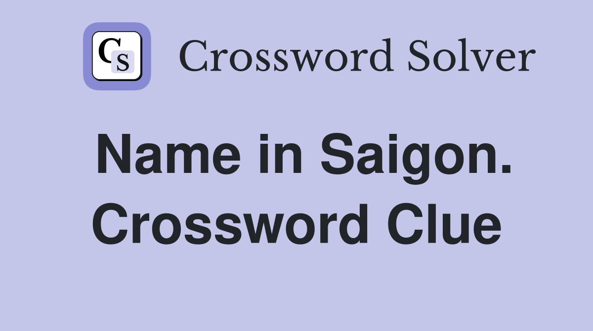 Name in Saigon. Crossword Clue