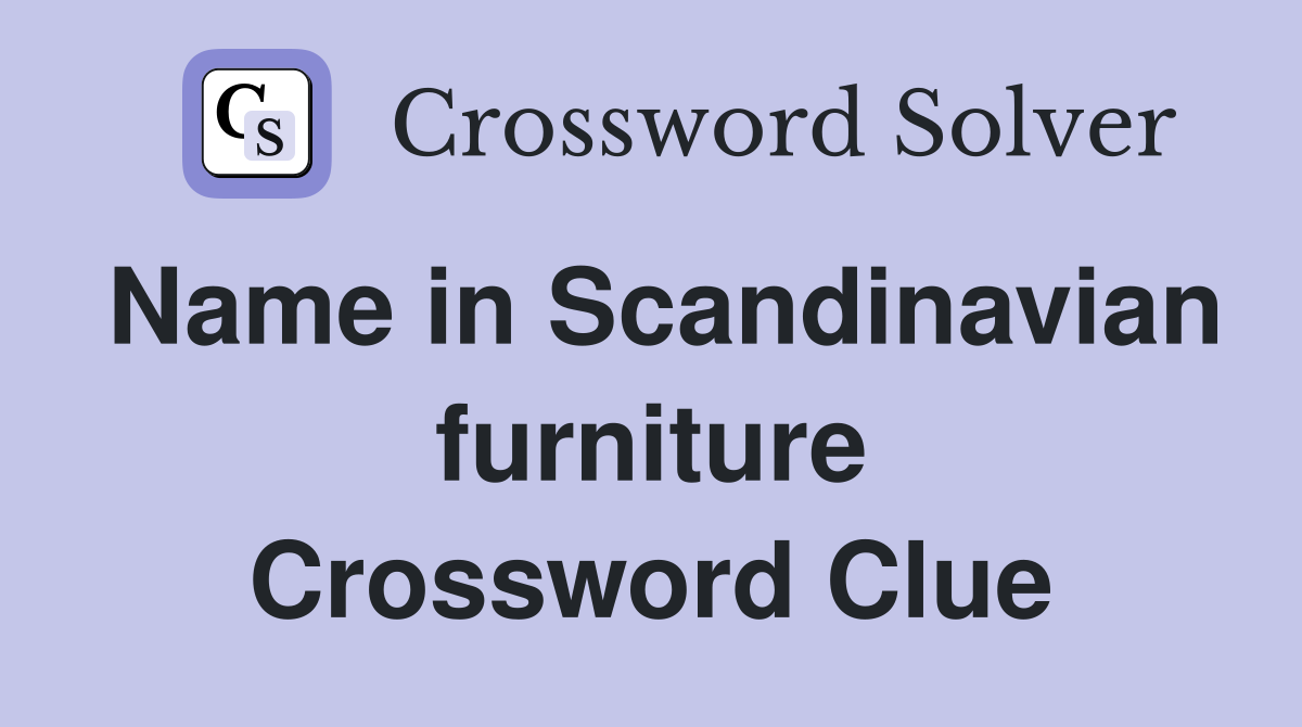Name in Scandinavian furniture Crossword Clue
