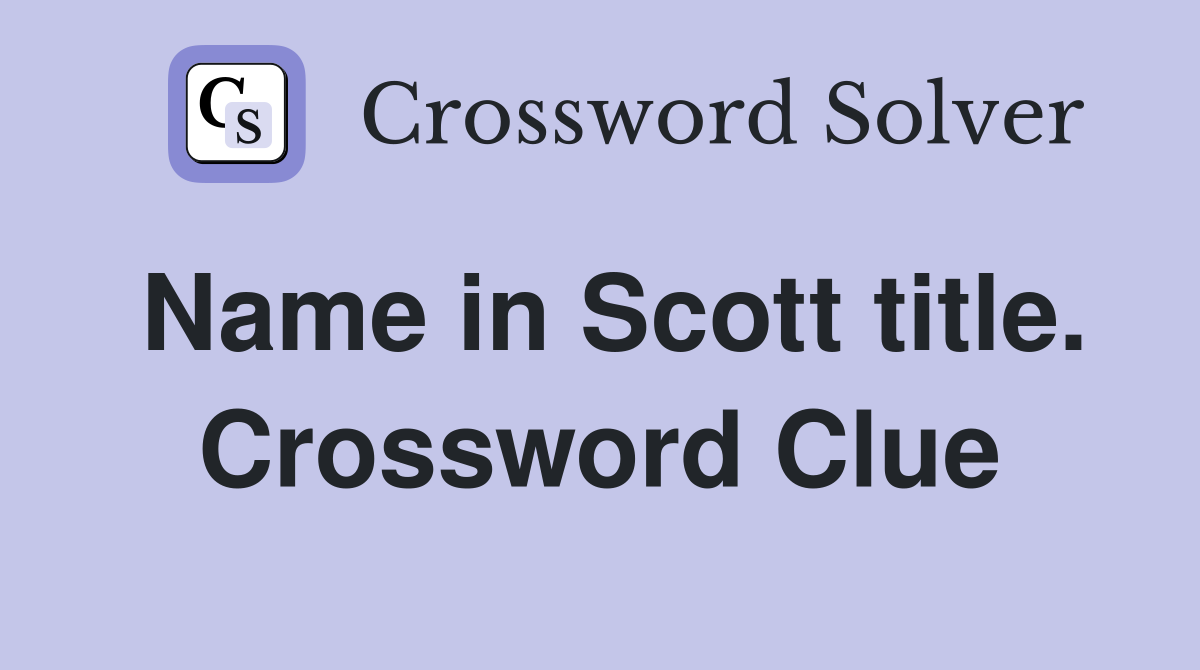 Name in Scott title. Crossword Clue