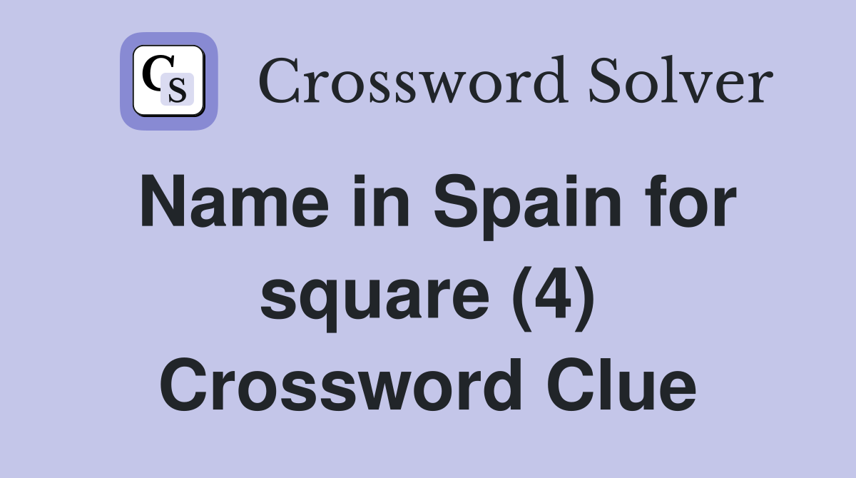 Name in Spain for square (4) Crossword Clue