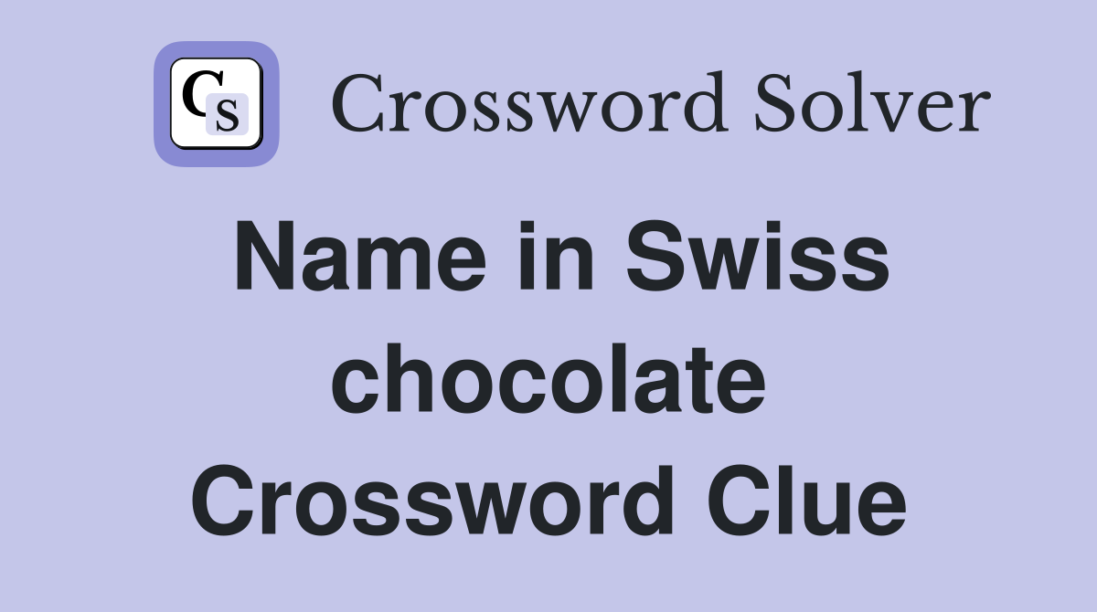 Name in Swiss chocolate Crossword Clue