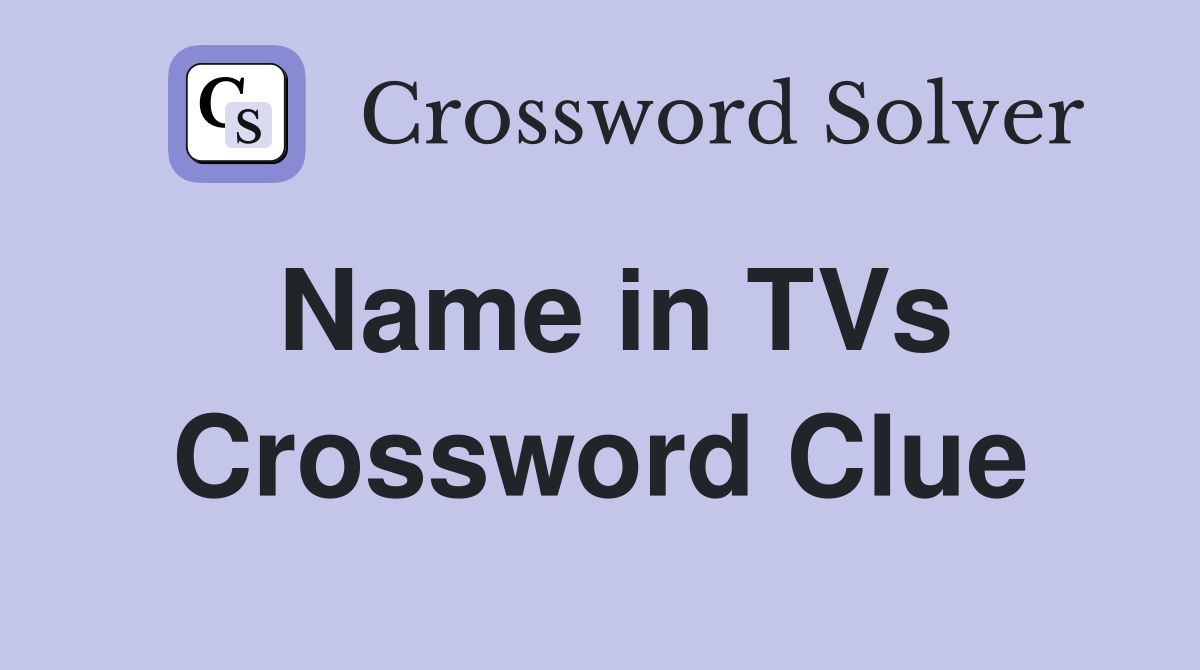 Name in TVs Crossword Clue