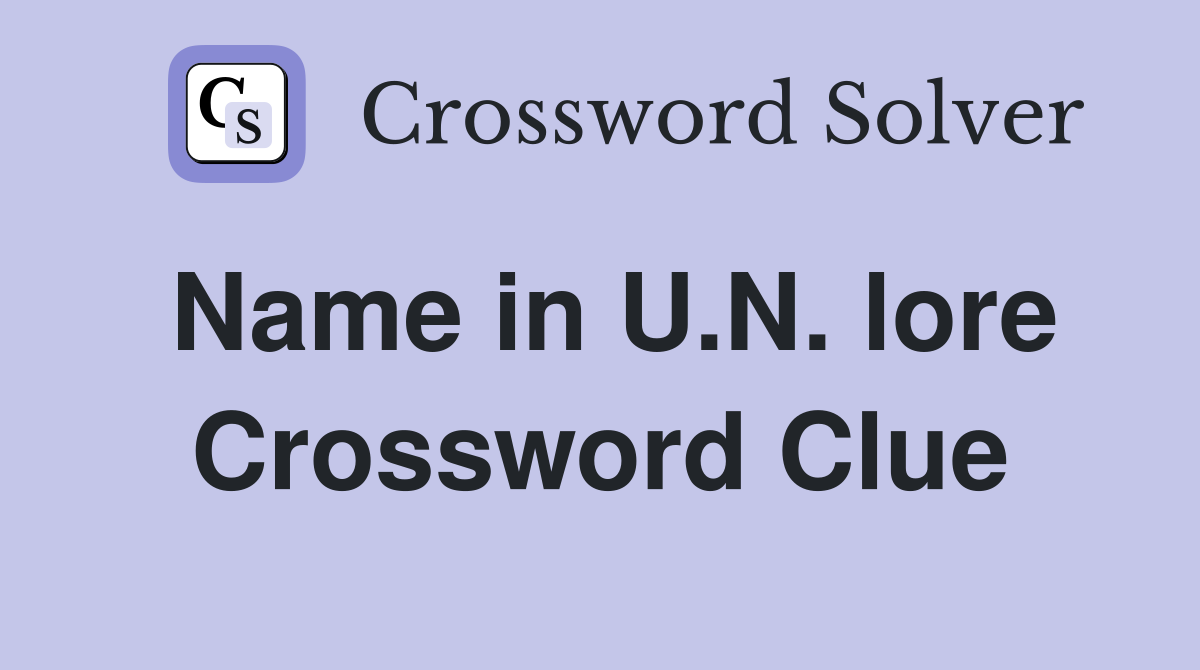Name in U.N. lore Crossword Clue