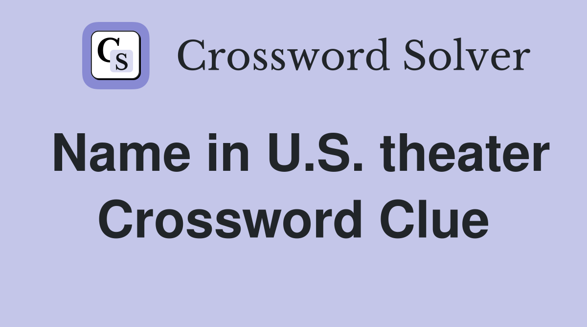 Name in U.S. theater Crossword Clue