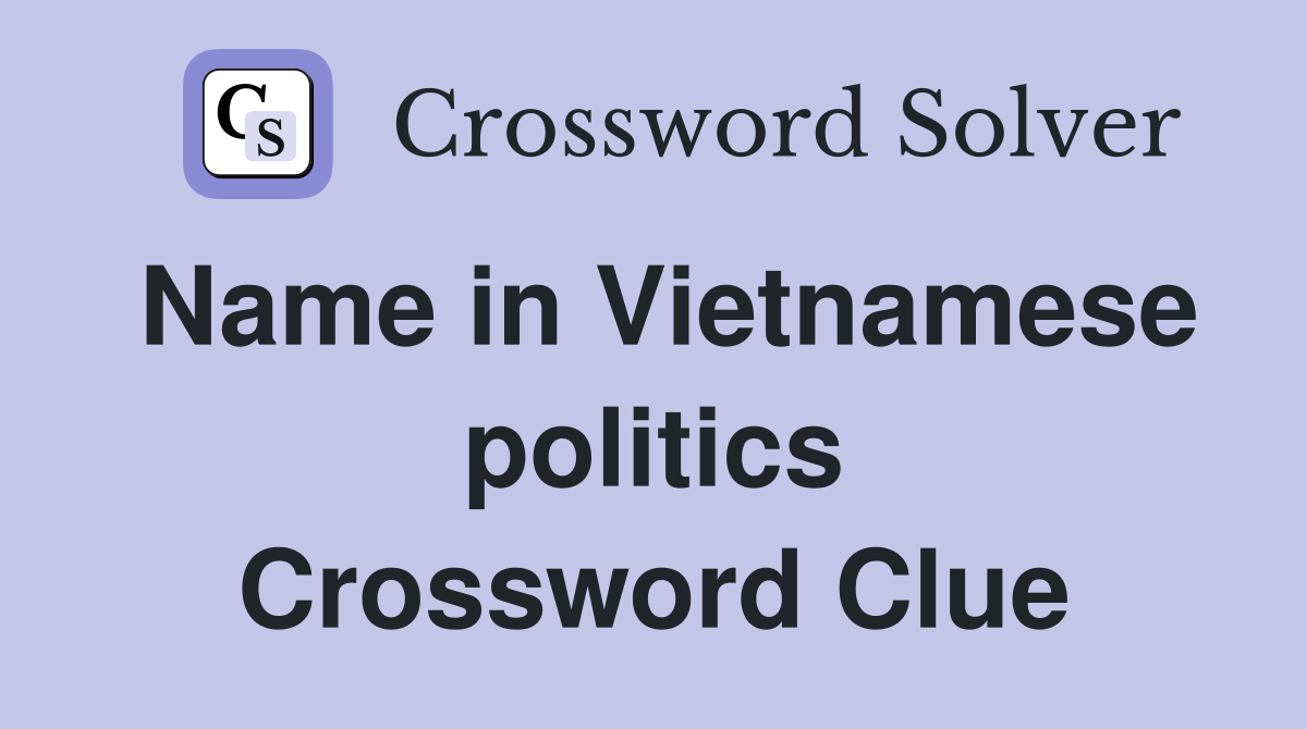 Name in Vietnamese politics Crossword Clue