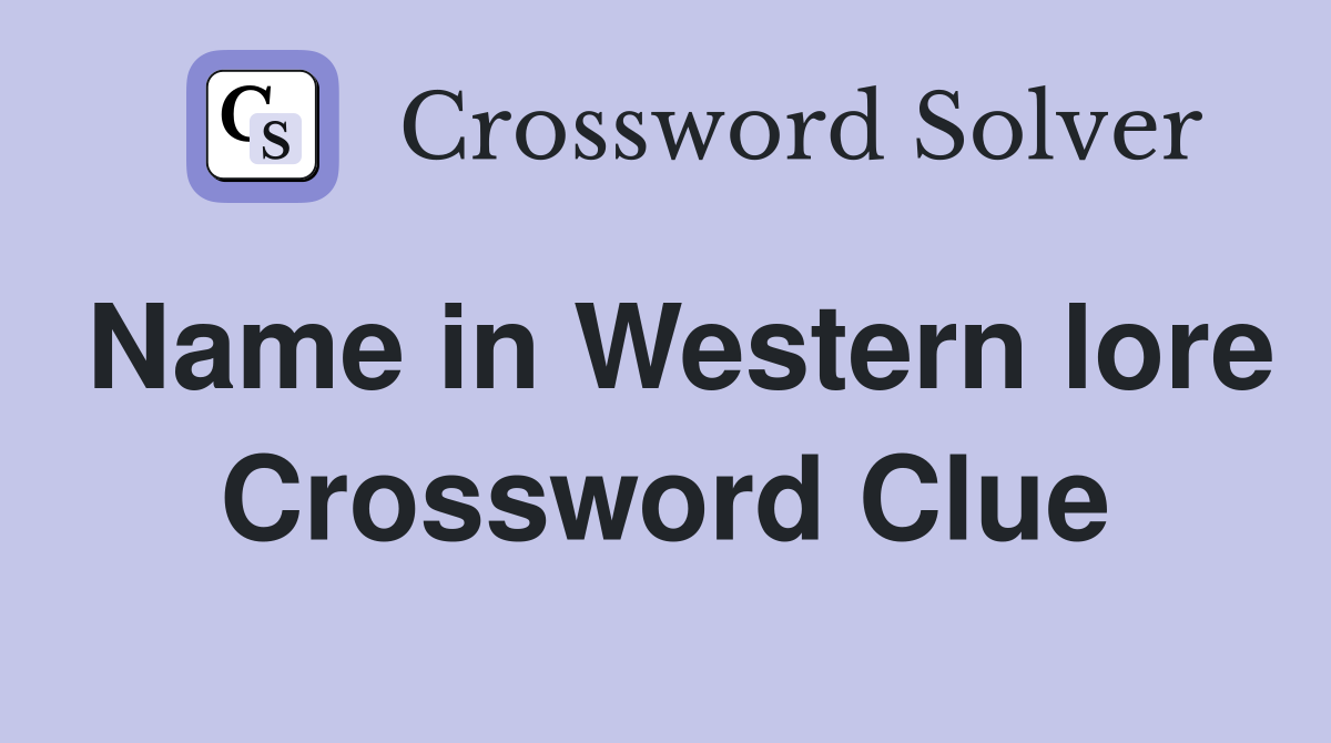 Name in Western lore Crossword Clue