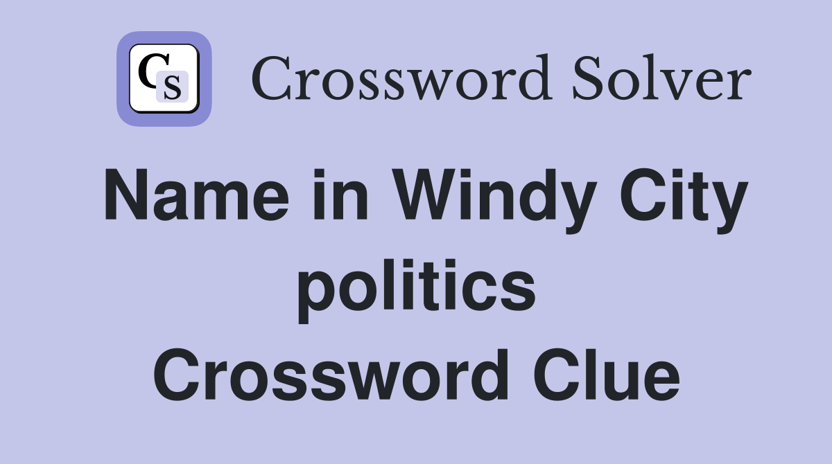 Name in Windy City politics Crossword Clue