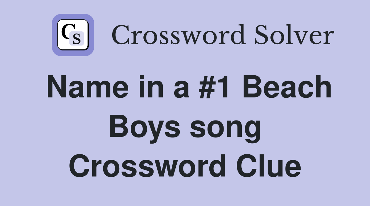 Name in a #1 Beach Boys song Crossword Clue