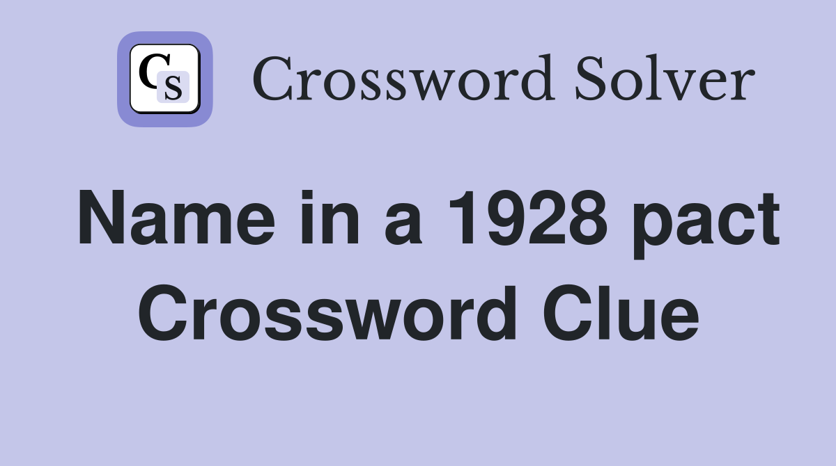 Name in a 1928 pact Crossword Clue