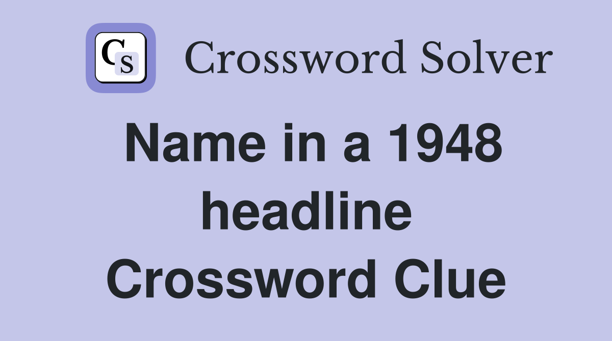 Name in a 1948 headline Crossword Clue