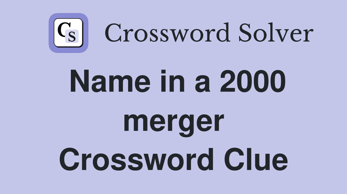 Name in a 2000 merger Crossword Clue
