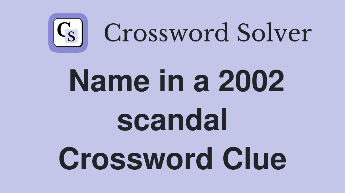 Name in a 2002 scandal Crossword Clue