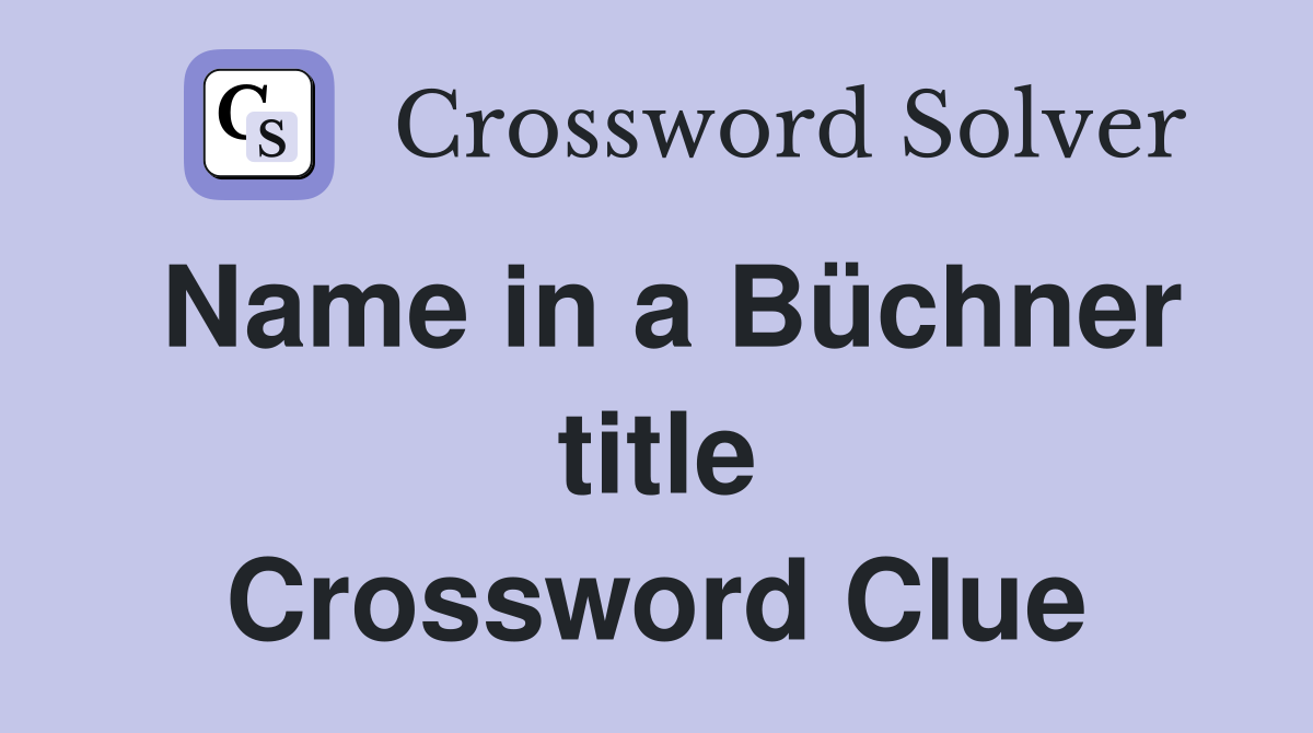 Name in a Büchner title Crossword Clue