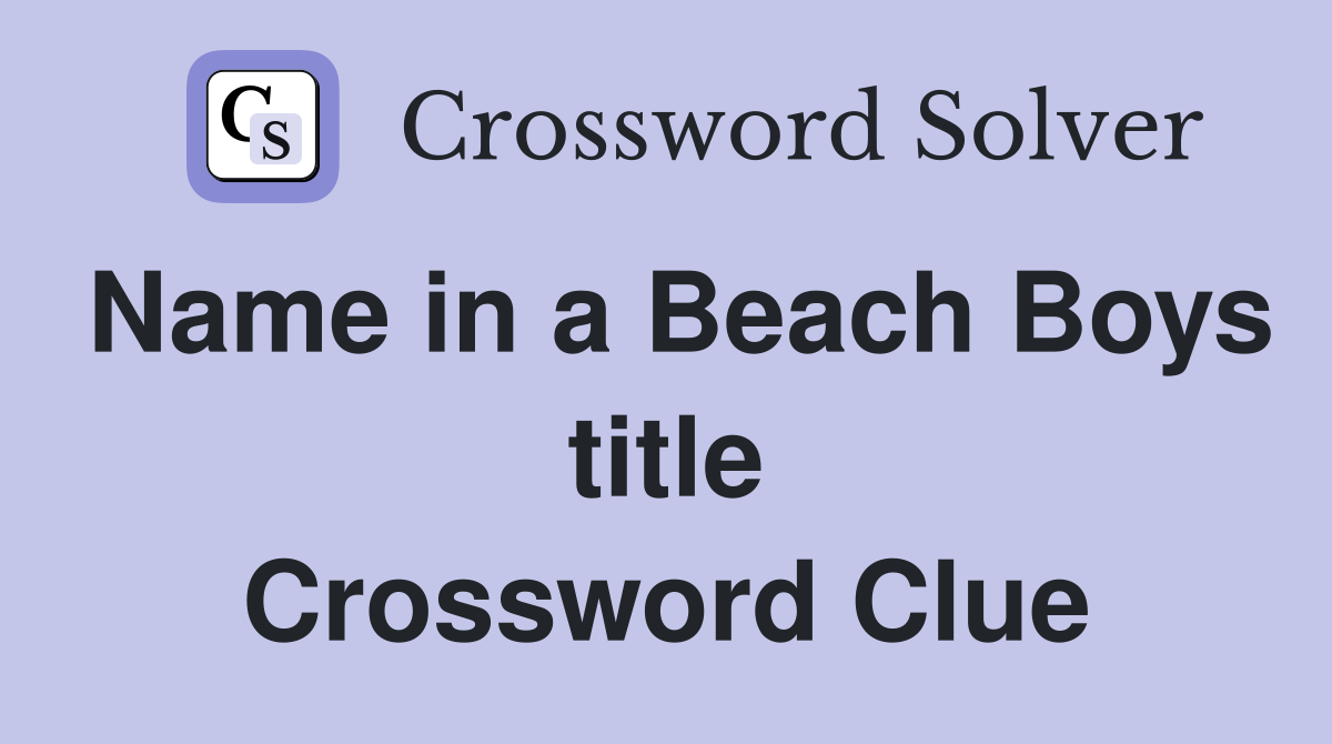 Name in a Beach Boys title Crossword Clue