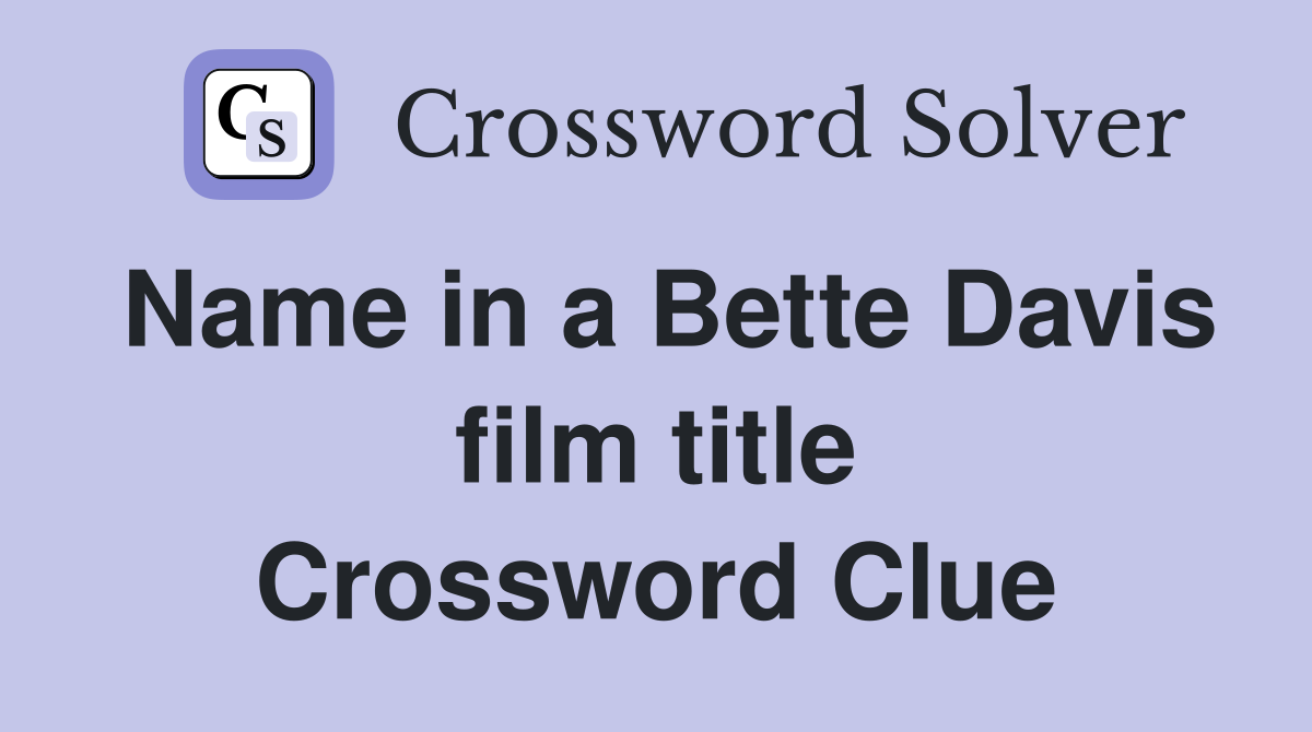 Name in a Bette Davis film title Crossword Clue