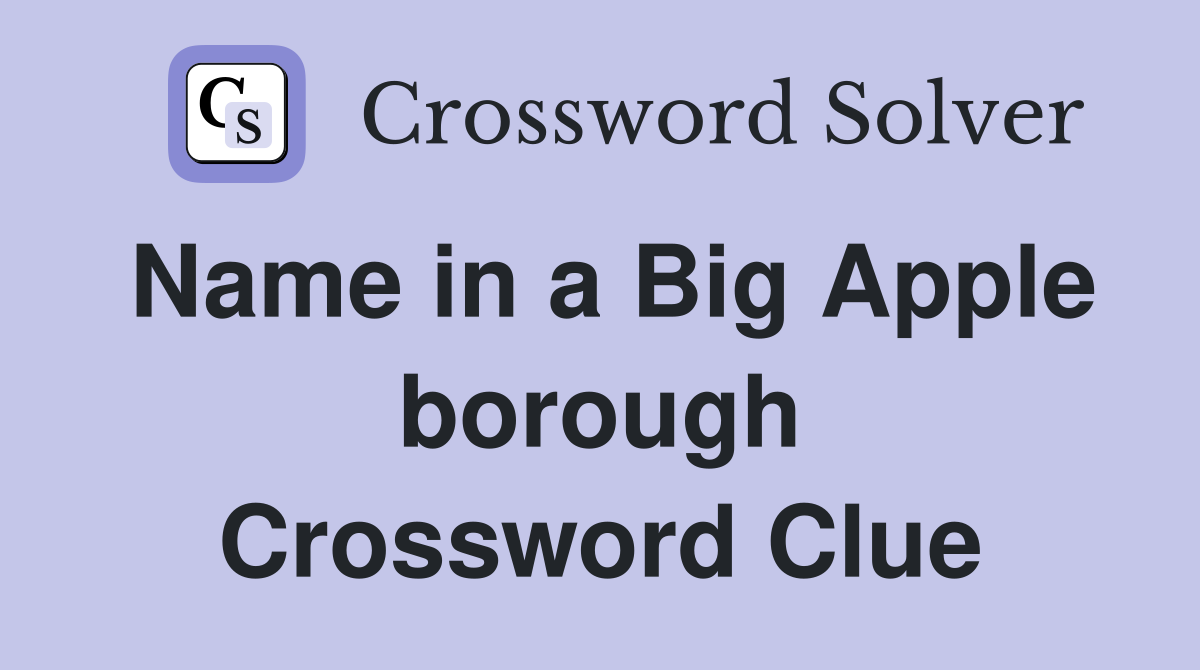 Name in a Big Apple borough Crossword Clue