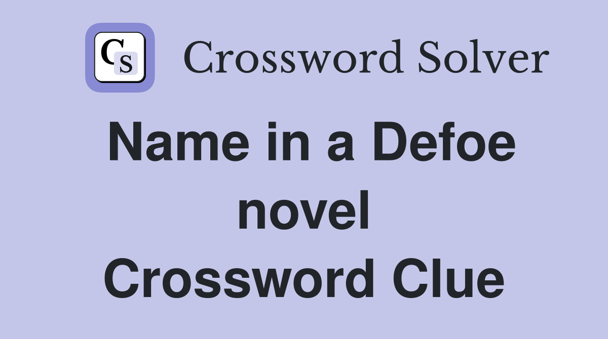 Name in a Defoe novel Crossword Clue