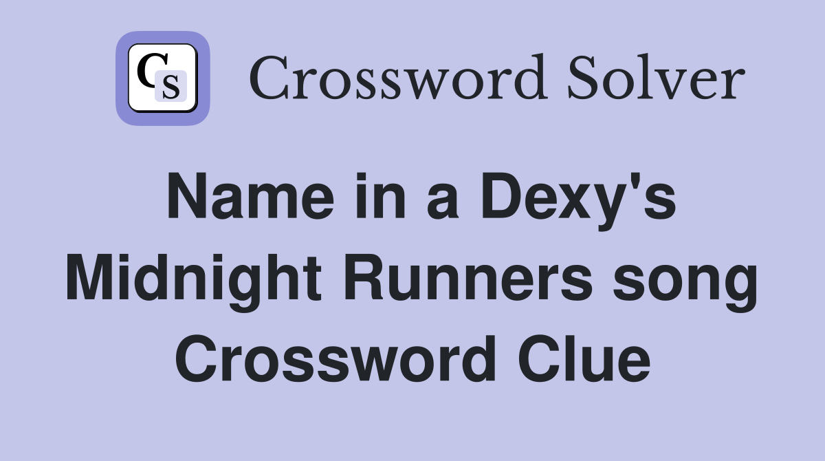 Name in a Dexy's Midnight Runners song Crossword Clue