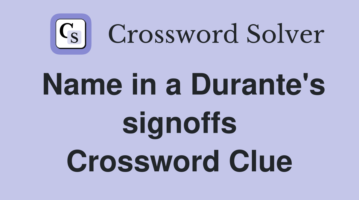 Name in a Durante's signoffs Crossword Clue