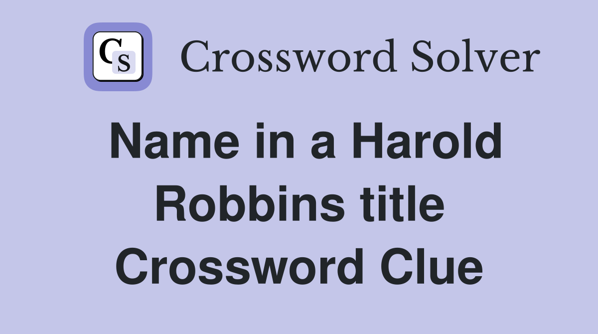 Name in a Harold Robbins title Crossword Clue