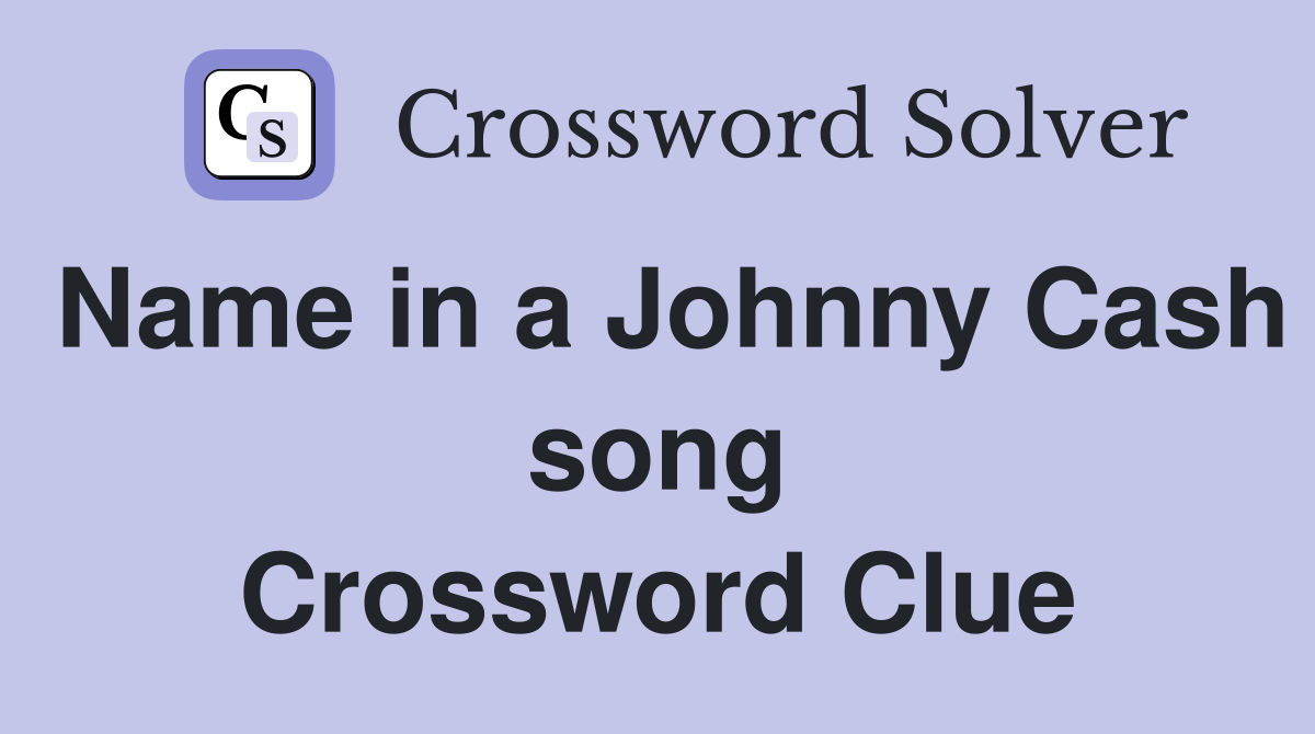Name in a Johnny Cash song Crossword Clue