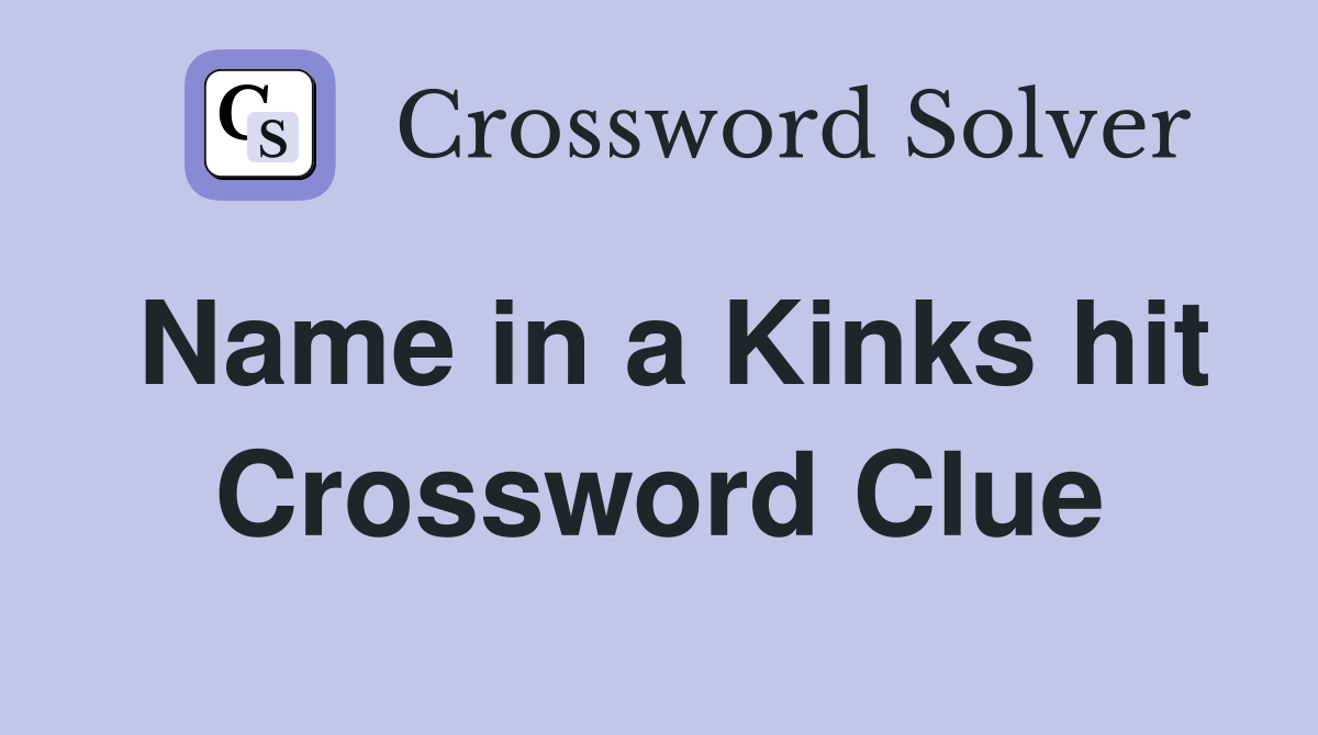 Name in a Kinks hit Crossword Clue