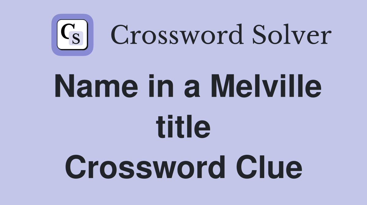 Name in a Melville title Crossword Clue