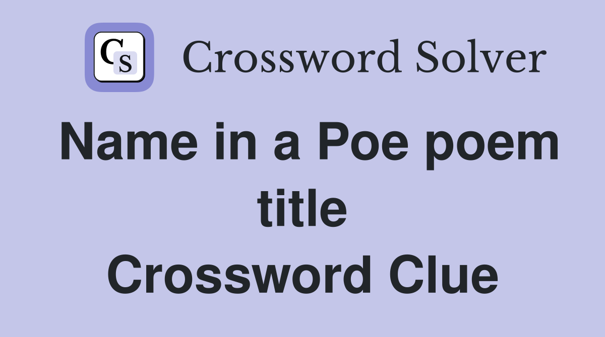 Name in a Poe poem title Crossword Clue