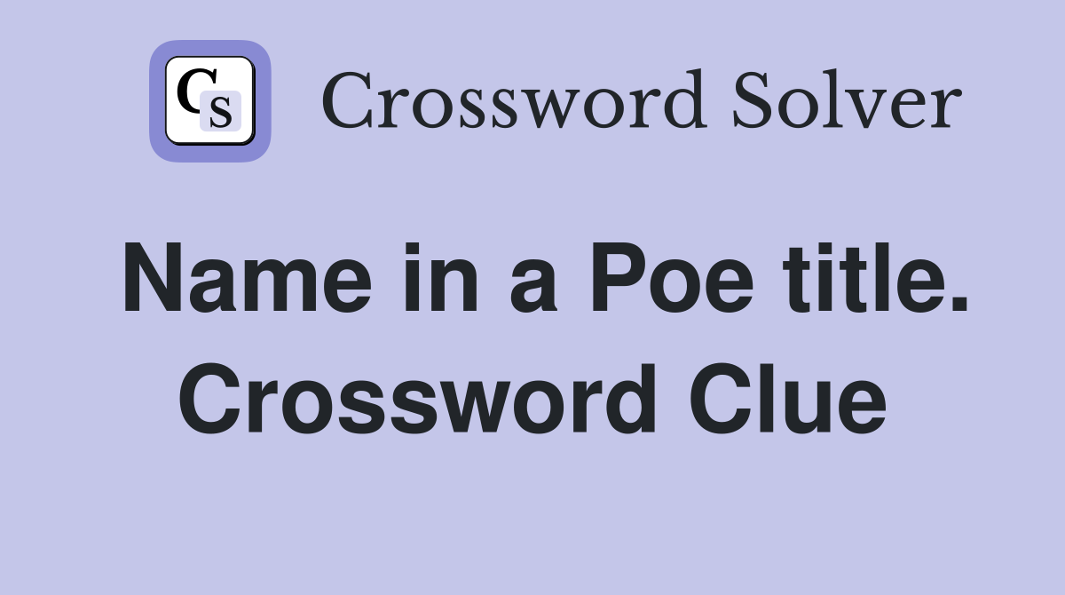 Name in a Poe title. Crossword Clue