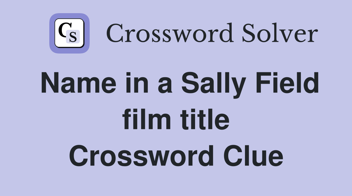 Name in a Sally Field film title Crossword Clue