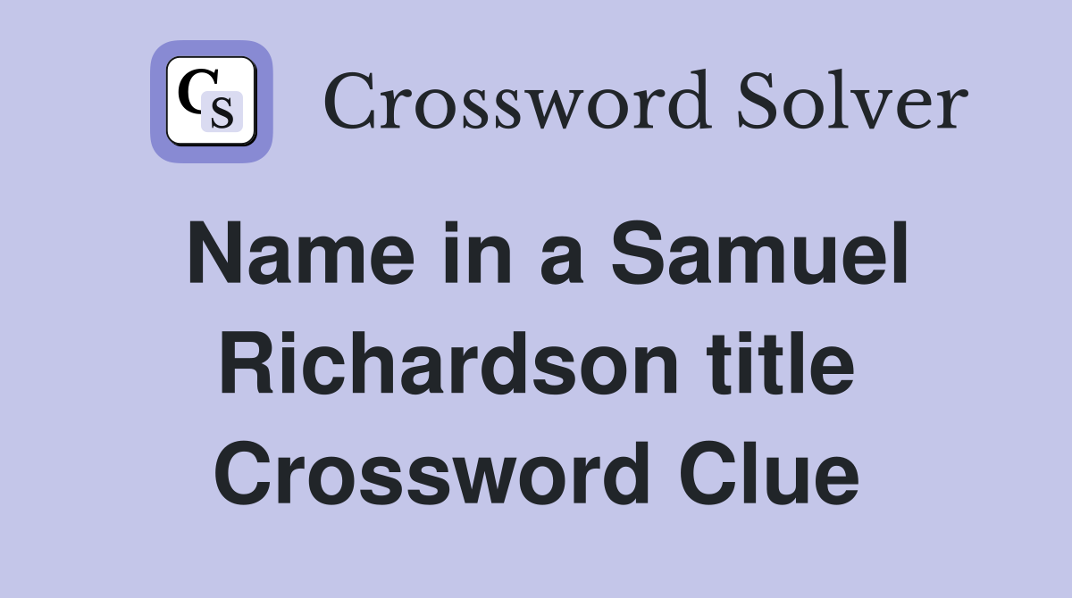 Name in a Samuel Richardson title Crossword Clue