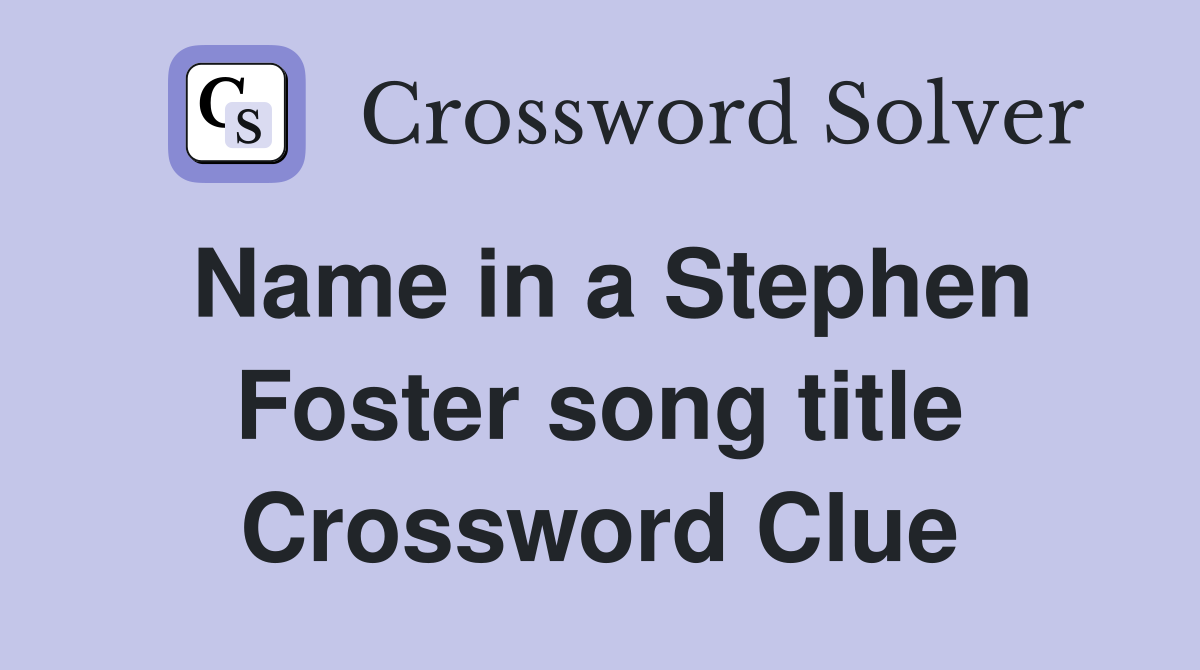 Name in a Stephen Foster song title Crossword Clue