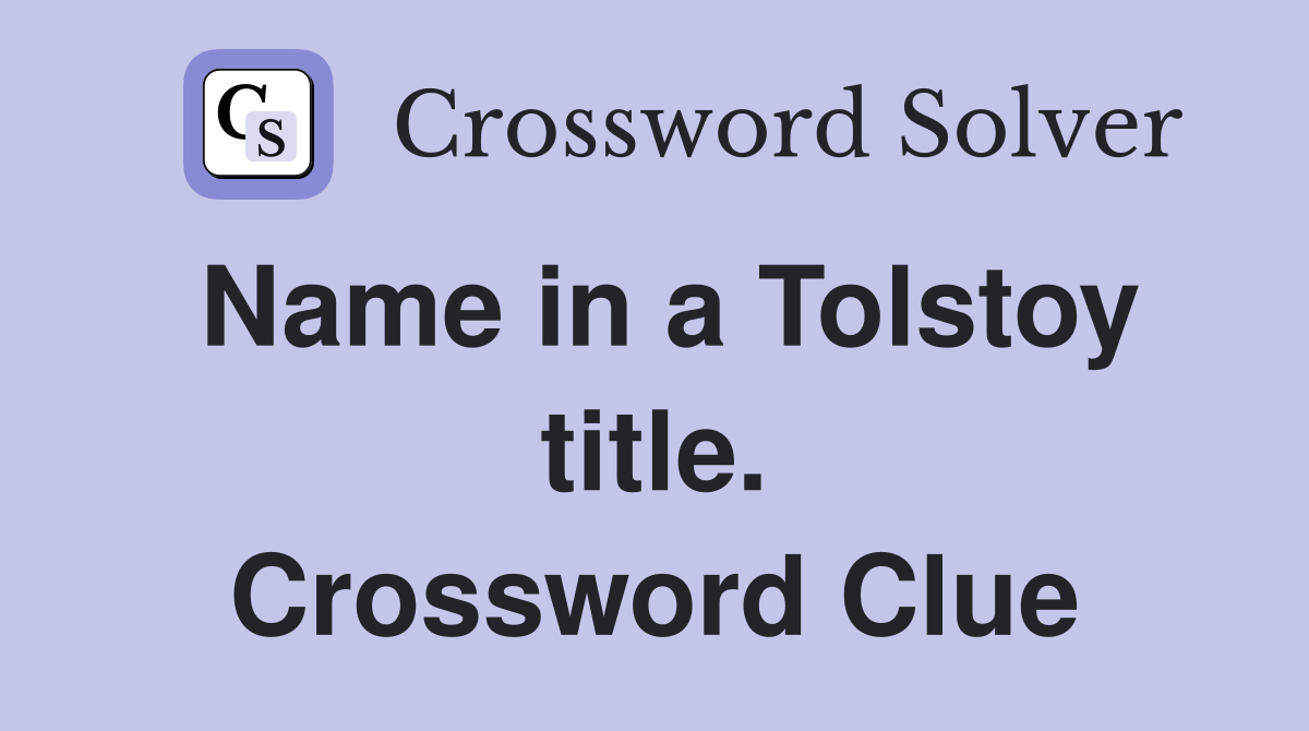 Name in a Tolstoy title. Crossword Clue