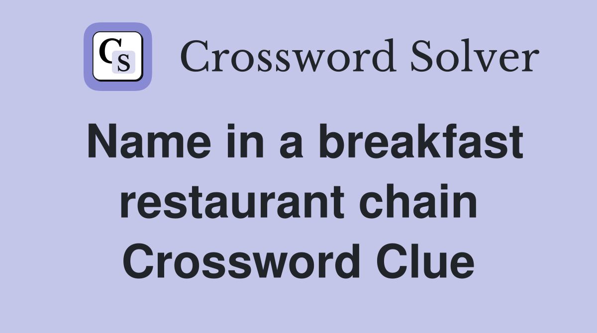 Name in a breakfast restaurant chain Crossword Clue
