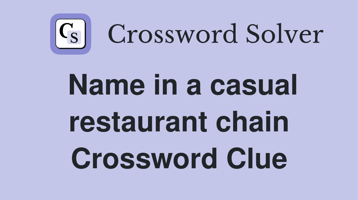 Name in a casual restaurant chain Crossword Clue