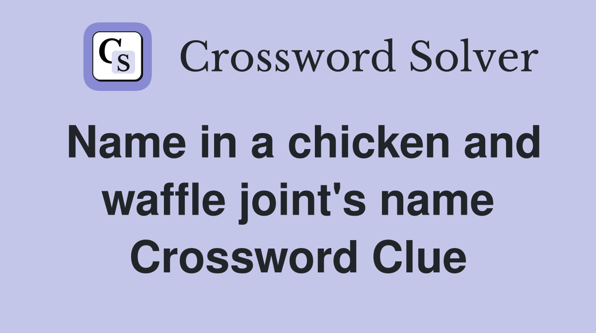 Name in a chicken and waffle joint's name Crossword Clue