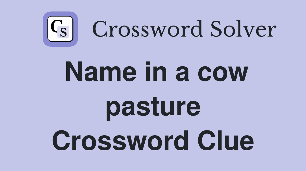 Name in a cow pasture Crossword Clue