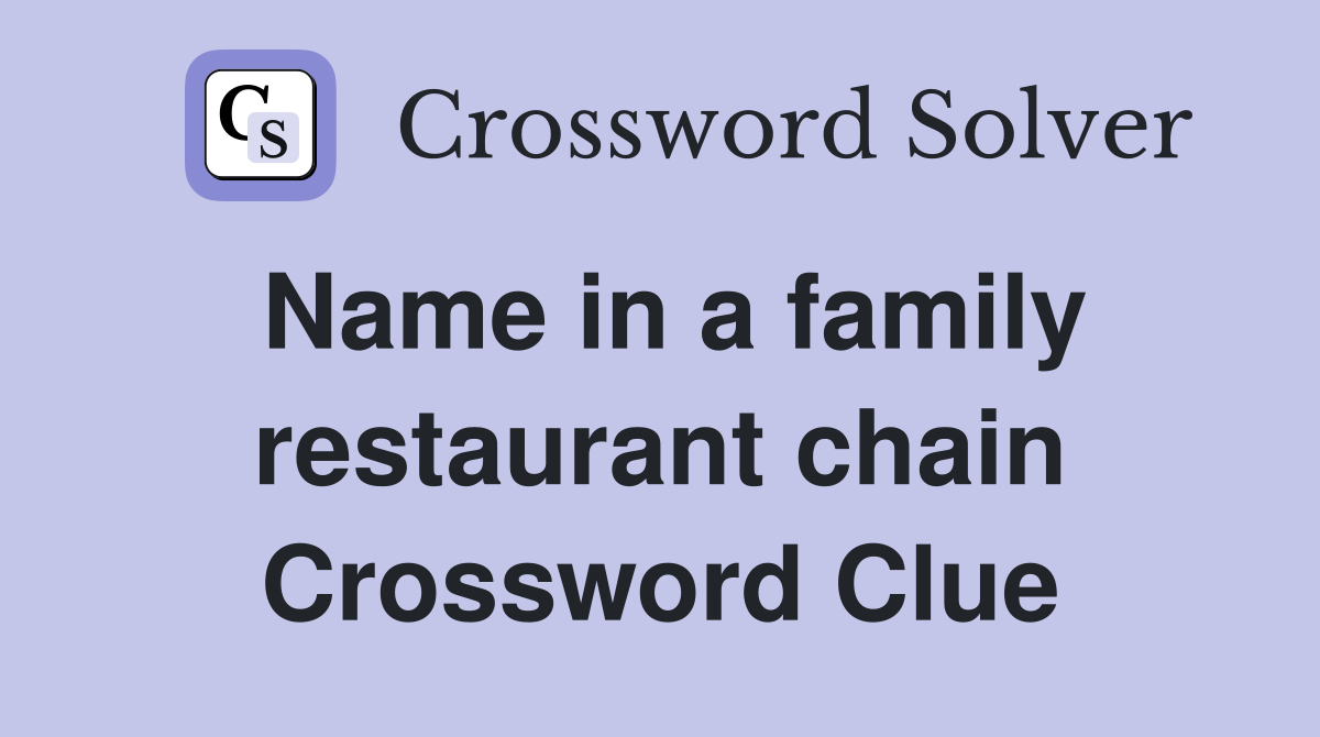 Name in a family restaurant chain Crossword Clue
