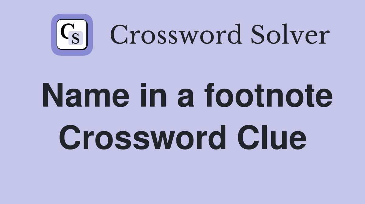 Name in a footnote Crossword Clue