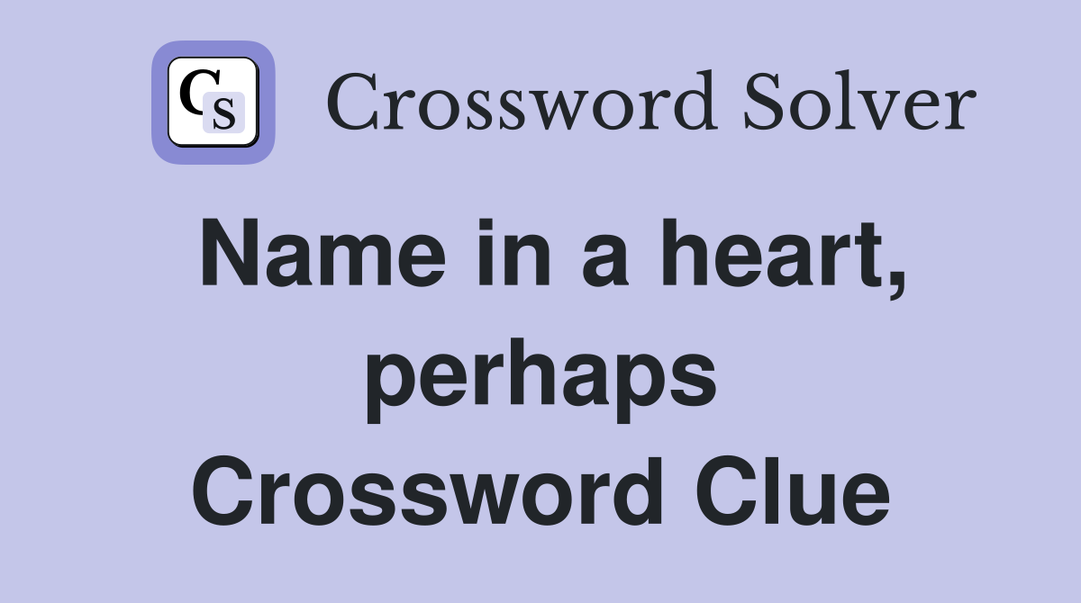 Name in a heart, perhaps Crossword Clue