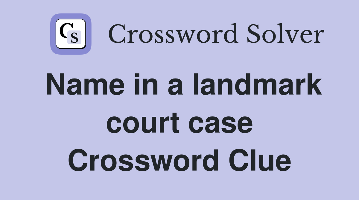 Name in a landmark court case Crossword Clue