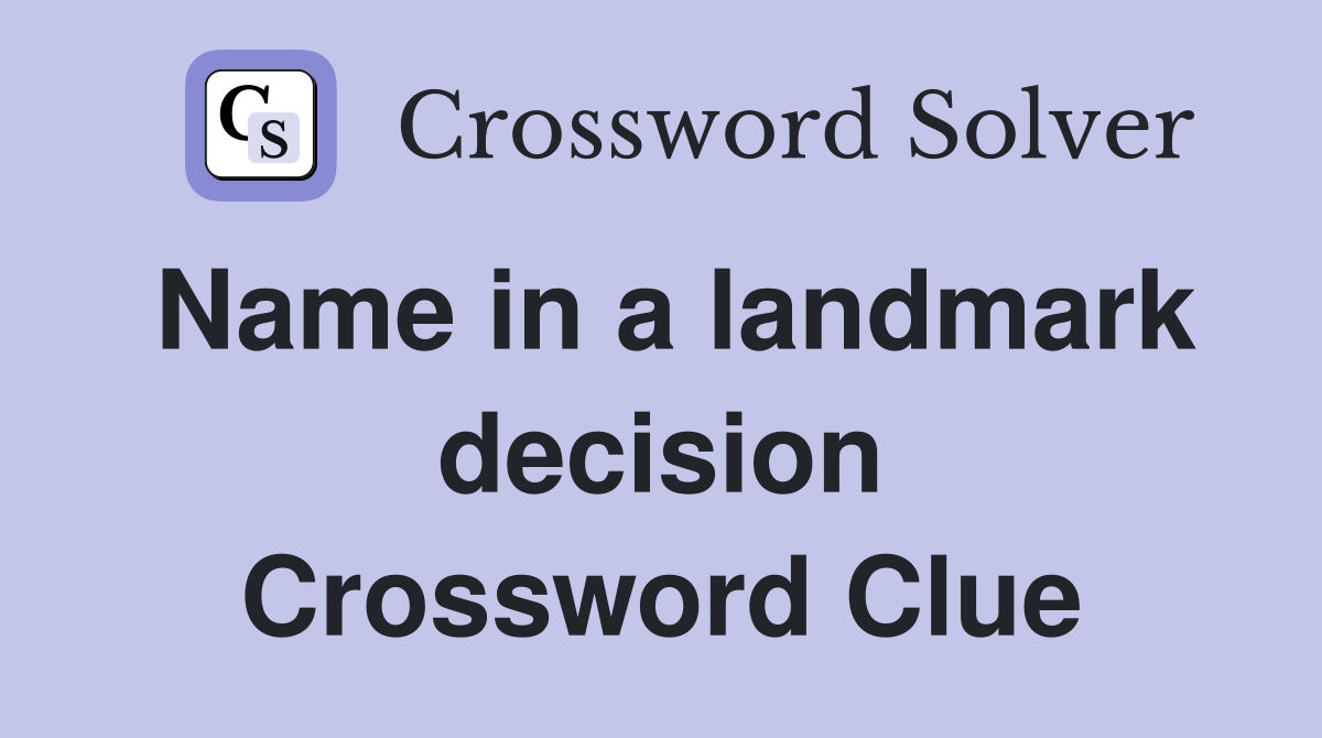 Name in a landmark decision Crossword Clue