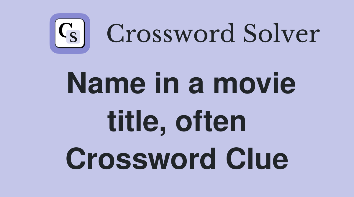 Name in a movie title, often Crossword Clue