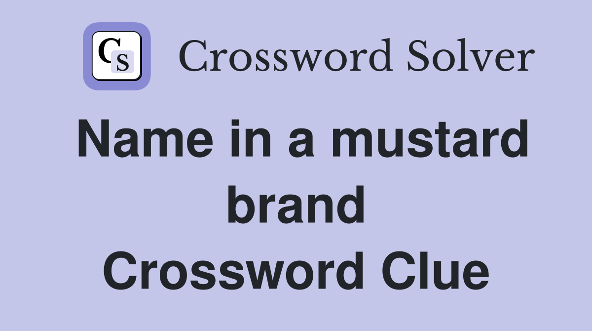 Name in a mustard brand Crossword Clue