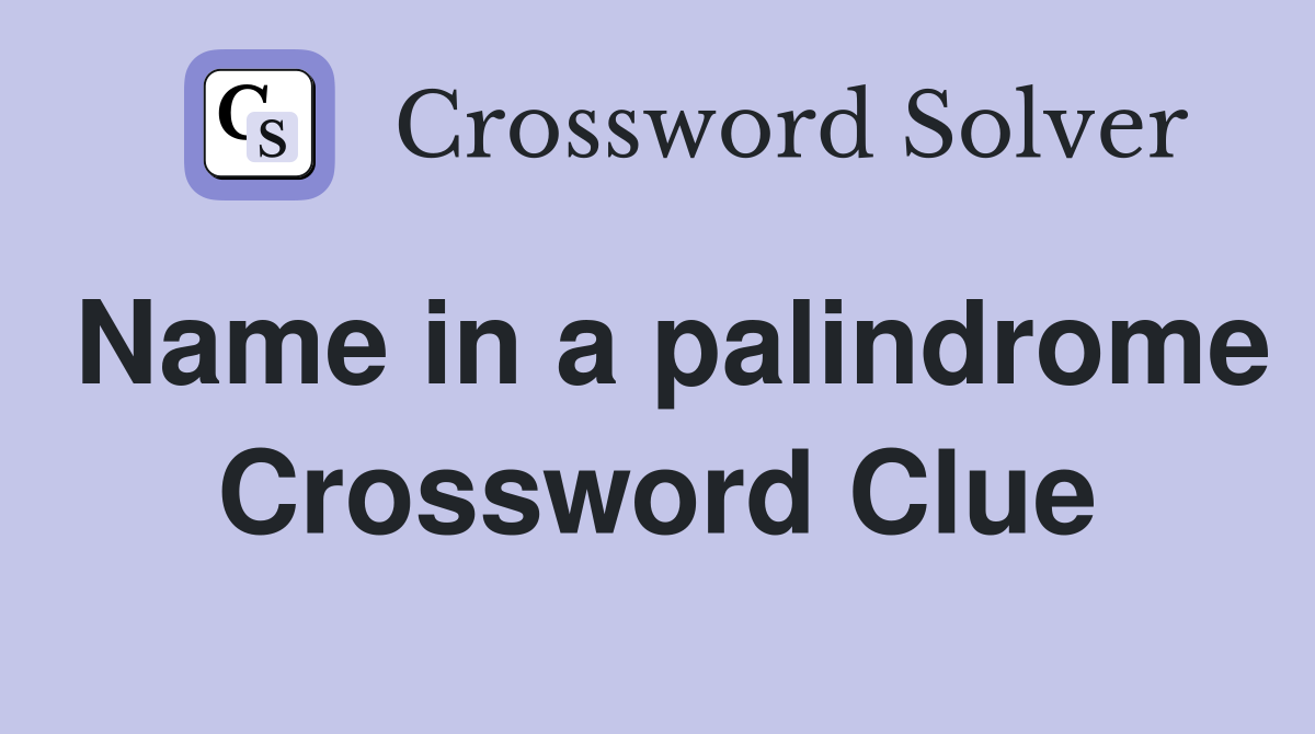Name in a palindrome Crossword Clue